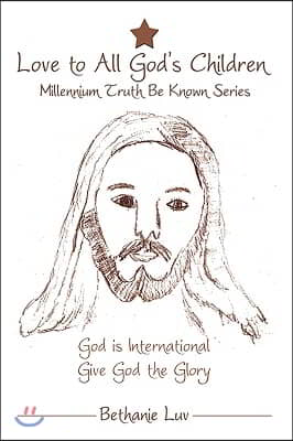 Love to All God's Children: Millennium Truth Be Known Series