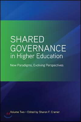 Shared Governance in Higher Education, Volume 2: New Paradigms, Evolving Perspectives