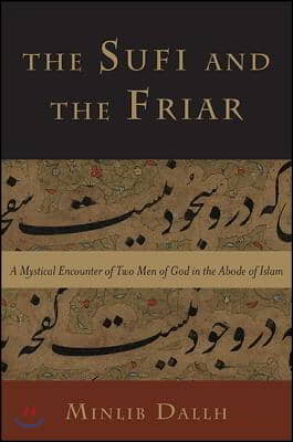 The Sufi and the Friar: A Mystical Encounter of Two Men of God in the Abode of Islam