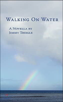 Walking On Water: A Novella by