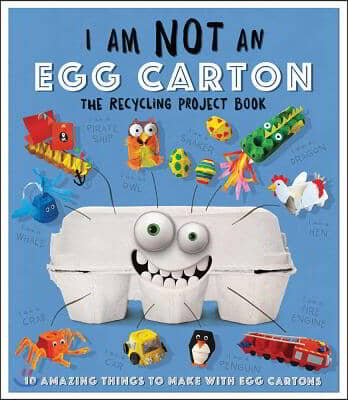 I Am Not an Egg Carton: 10 Amazing Things to Make with Egg Cartons