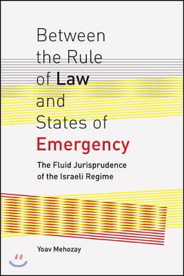 Between the Rule of Law and States of Emergency: The Fluid Jurisprudence of the Israeli Regime