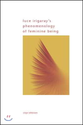 Luce Irigaray's Phenomenology of Feminine Being