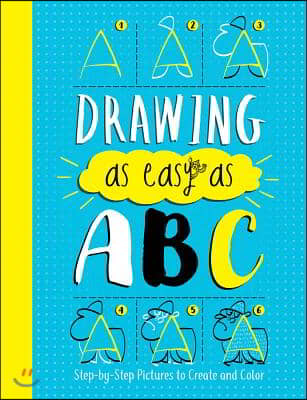 Drawing as Easy as ABC: Step-By-Step Pictures to Create and Color