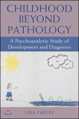 Childhood beyond Pathology: A Psychoanalytic Study of Development and Diagnosis