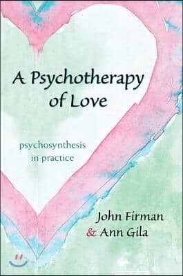 A Psychotherapy of Love: Psychosynthesis in Practice