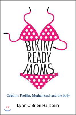 Bikini-Ready Moms: Celebrity Profiles, Motherhood, and the Body