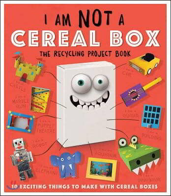 I Am Not a Cereal Box: 10 Exciting Things to Make with Cereal Boxes