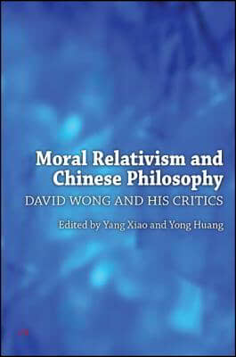 Moral Relativism and Chinese Philosophy: David Wong and His Critics