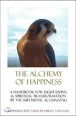 The Alchemy of Happiness: Sufi Handbook for Right Living in Modern English Verse