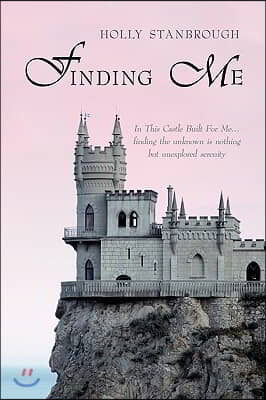 Finding Me: In This Castle Built for Me... Finding the Unknown Is Nothing But Unexplored Serenity