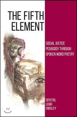 The Fifth Element: Social Justice Pedagogy through Spoken Word Poetry