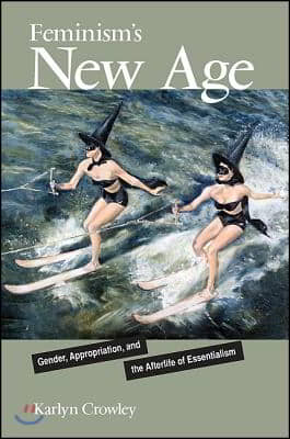 Feminism's New Age: Gender, Appropriation, and the Afterlife of Essentialism