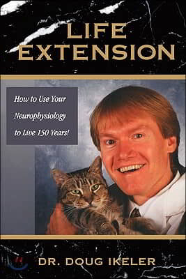 Life Extension: How to Use Your Neurophysiology to Live 150 Years!