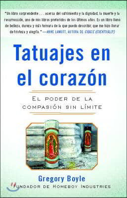 Tatuajes En El Corazon: El Poder de la Compasion Sin Limite = Tattoos on the Heart