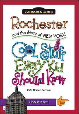 Rochester and the State of New York: Cool Stuff Every Kid Should Know