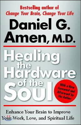 Healing the Hardware of the Soul: Enhance Your Brain to Improve Your Work, Love, and Spiritual Life