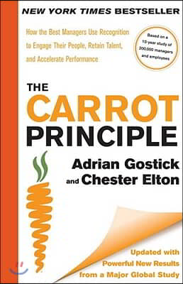 The Carrot Principle: How the Best Managers Use Recognition to Engage Their People, Retain Talent, and Accelerate Performance [Updated &amp; Rev