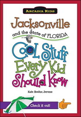 Jacksonville and the State of Florida: Cool Stuff Every Kid Should Know