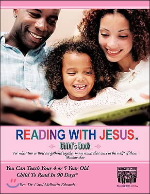 Reading with Jesus (Child's Book): You Can Teach Your 4 or 5 Year Old Child to Read in 90 Days(c)