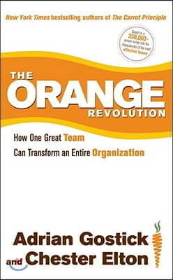 The Orange Revolution: How One Great Team Can Transform an Entire Organization