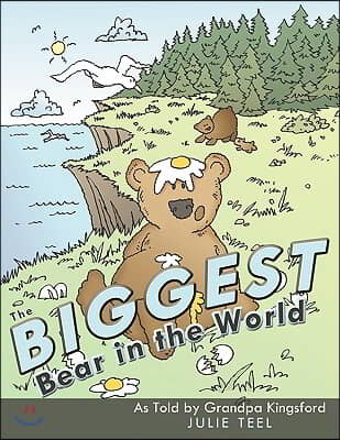 The Biggest Bear in the World: As Told by Grandpa Kingsford