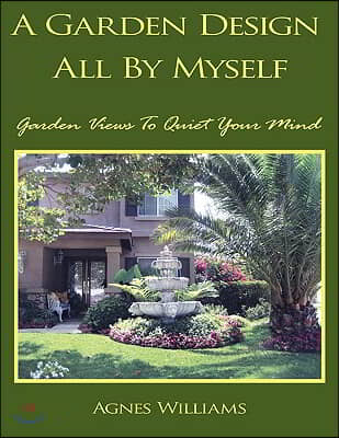A Garden Design All By Myself: Garden Views To Quiet Your Mind