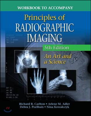 Workbook for Carlton/Adler&#39;s Principles of Radiographic Imaging, 5th