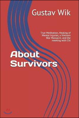 About Survivors: True Meditation, Healing of Mental Injuries, a Vietnam War Massacre, and the meeting with Chi