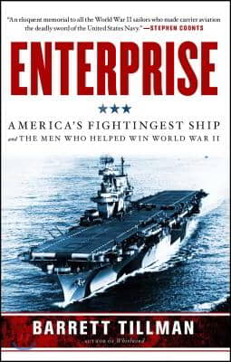 Enterprise: America&#39;s Fightingest Ship and the Men Who Helped Win World War II