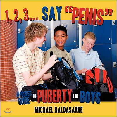 1, 2, 3... Say, &quot;Penis&quot;: A Pocket Guide to Puberty for Boys