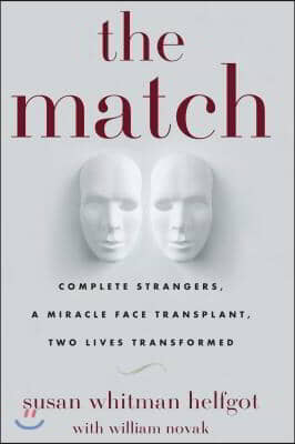 Match: Complete Strangers, a Miracle Face Transplant, Two Lives Transformed