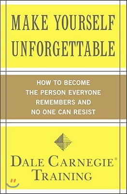 Make Yourself Unforgettable: How to Become the Person Everyone Remembers and No One Can Resist