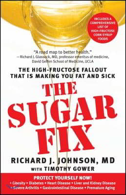 Sugar Fix: The High-Fructose Fallout That Is Making You Fat and Sick