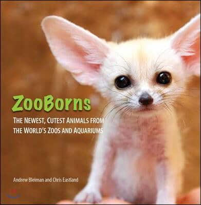 ZooBorns: The Newest, Cutest Animals from the World&#39;s Zoos and Aquariums