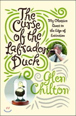 The Curse of the Labrador Duck: My Obsessive Quest to the Edge of Extinction