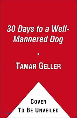 30 Days to a Well-Mannered Dog: The Loved Dog Method