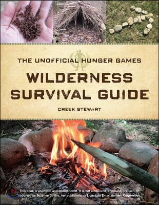 The Unofficial Hunger Games Wilderness Survival Guide