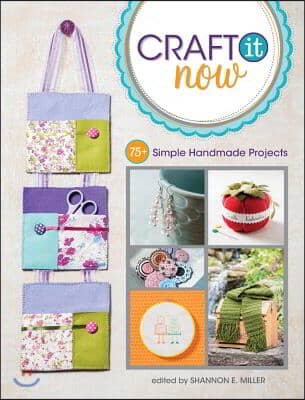 Craft It Now: 75] Simple Handmade Projects