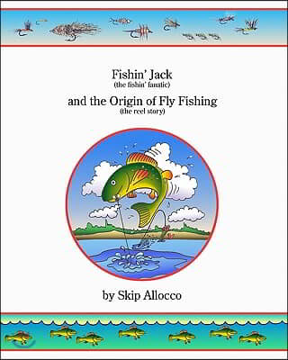 Fishin' Jack (The Fishin' Fanatic) And The Origin Of Fly Fishing (The Reel Story)