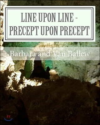 Line Upon Line - Precept Upon Precept: A Bible Study Work Book For Groups Or Individuals