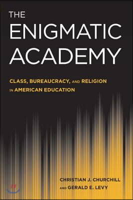 The Enigmatic Academy: Class, Bureaucracy, and Religion in American Education