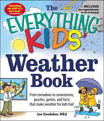 The Everything Kids&#39; Weather Book: From Tornadoes to Snowstorms, Puzzles, Games, and Facts That Make Weather for Kids Fun!