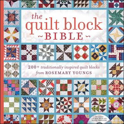 The Quilt Block Bible: 200+ Traditionally Inspired Quilt Blocks from Rosemary Youngs [With CDROM]