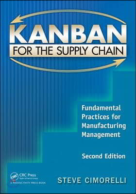 Kanban for the Supply Chain: Fundamental Practices for Manufacturing Management, Second Edition