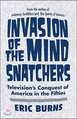 Invasion of the Mind Snatchers: Television&#39;s Conquest of America in the Fifties