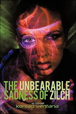 The Unbearable Sadness of Zilch: A Novella