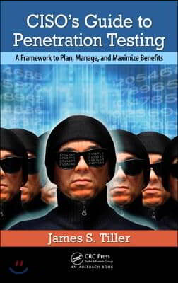 Ciso&#39;s Guide to Penetration Testing: A Framework to Plan, Manage, and Maximize Benefits