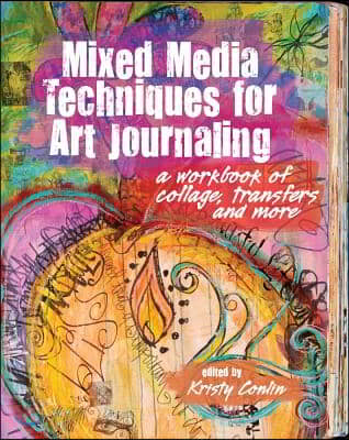 Mixed Media Techniques for Art Journaling: A Workbook of Collage, Transfers and More