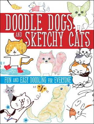 Doodle Dogs and Sketchy Cats: Fun and Easy Doodling for Everyone